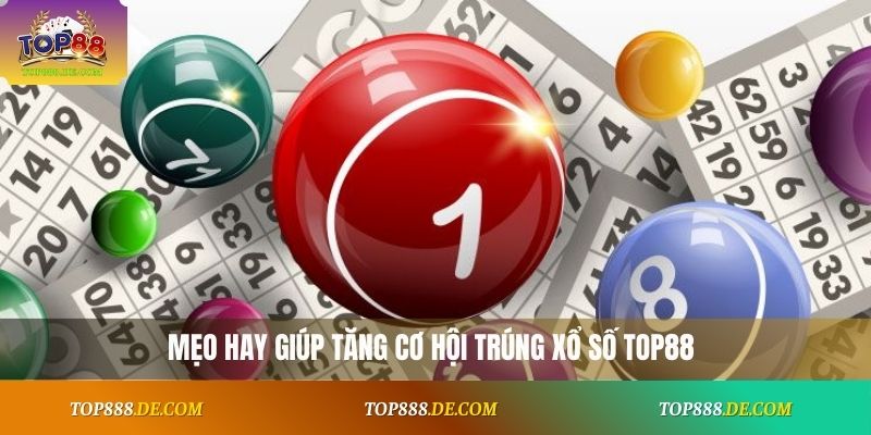 Mẹo hay giúp tăng cơ hội trúng xổ số Top88