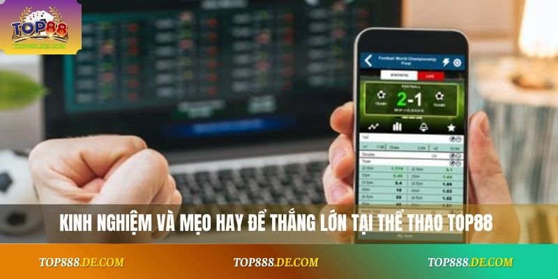 Kinh nghiệm và mẹo hay để thắng lớn tại thể thao Top88