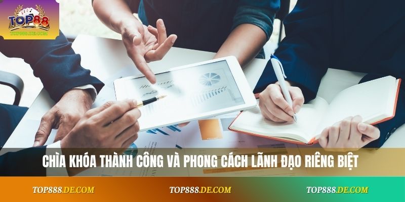 Chìa khóa thành công và phong cách lãnh đạo riêng biệt