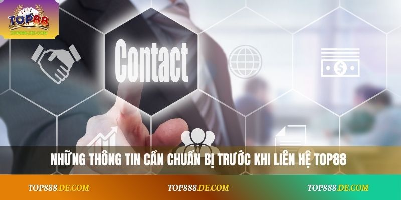 Những thông tin cần chuẩn bị trước khi liên hệ Top88