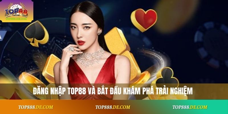 Đăng nhập Top88 và bắt đầu khám phá trải nghiệm