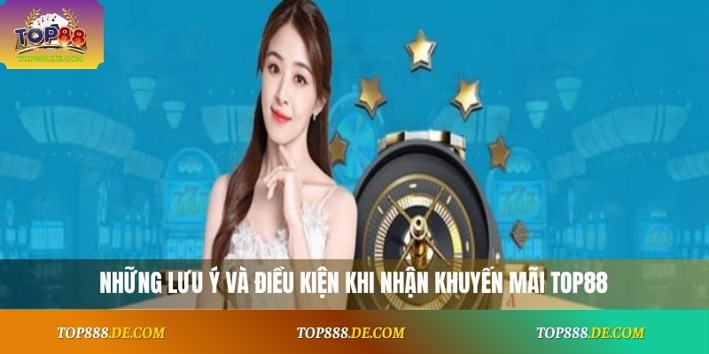 Những lưu ý và điều kiện khi nhận khuyến mãi Top88