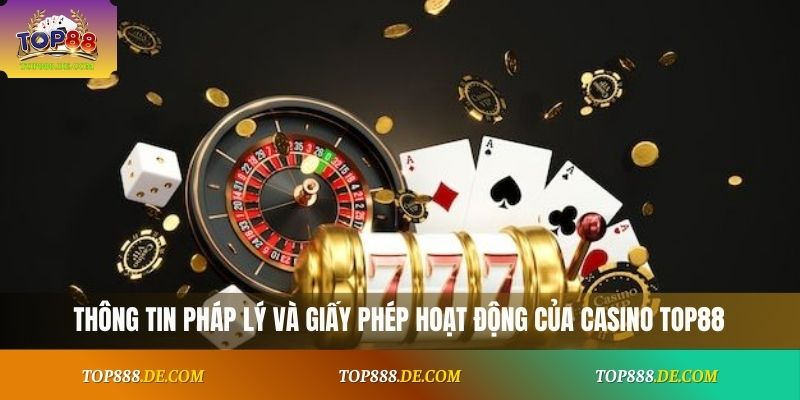 Thông tin pháp lý và giấy phép hoạt động của casino Top88