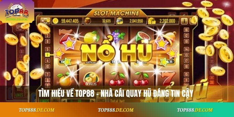 Tìm hiểu về Top88 – nhà cái quay hũ đáng tin cậy