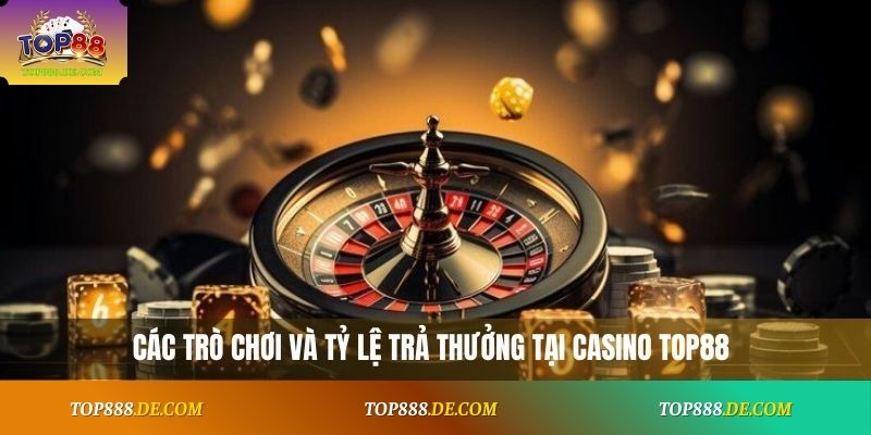 Các trò chơi và tỷ lệ trả thưởng tại casino Top88
