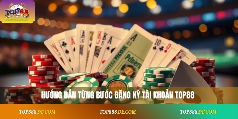Hướng dẫn từng bước đăng ký tài khoản Top88