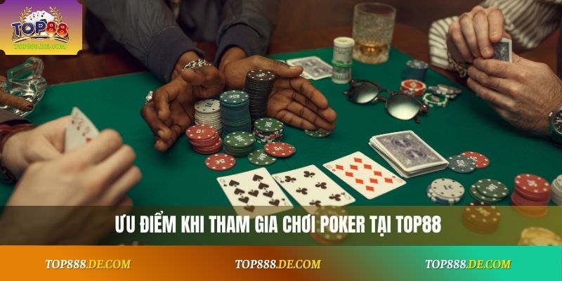 Ưu điểm khi tham gia chơi Poker tại Top88