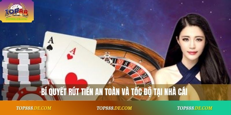Bí quyết rút tiền an toàn và tốc độ tại nhà cái