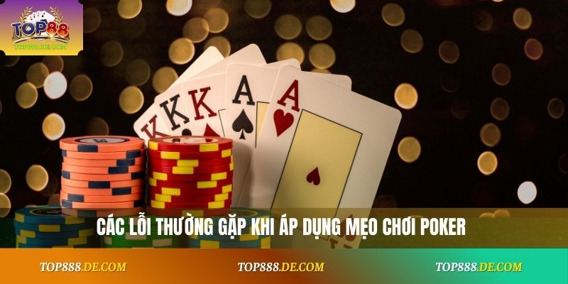 Các lỗi thường gặp khi áp dụng mẹo chơi Poker