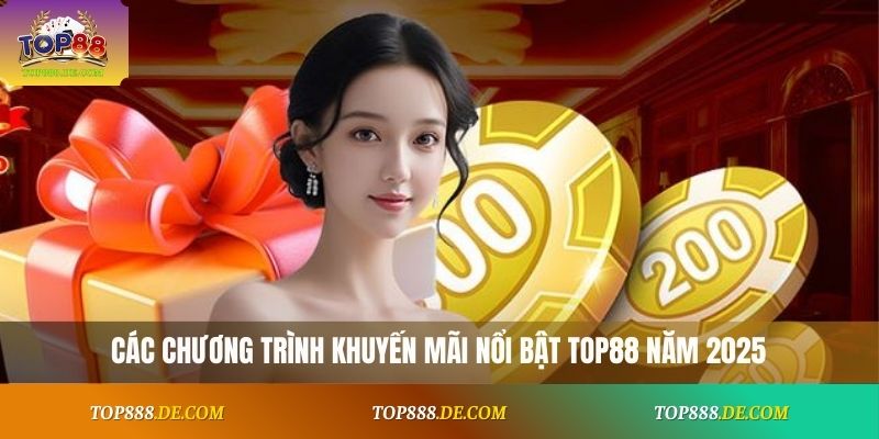 Các chương trình khuyến mãi nổi bật Top88 năm 2025