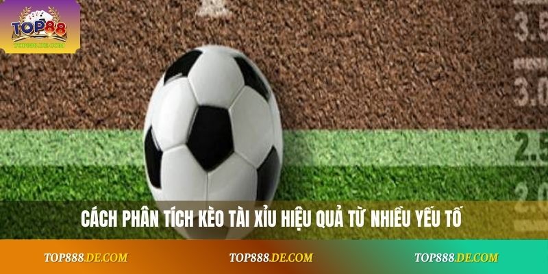 Cách phân tích kèo Tài Xỉu hiệu quả từ nhiều yếu tố