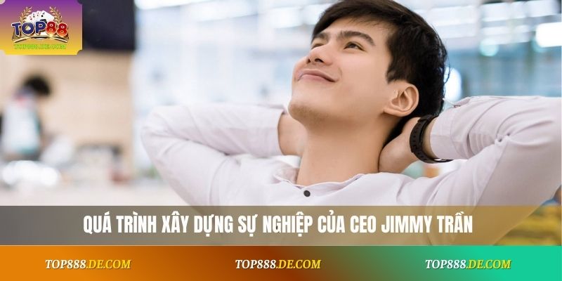 Quá trình xây dựng sự nghiệp của CEO Jimmy Trần