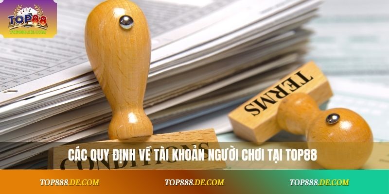Các quy định về tài khoản người chơi tại Top88