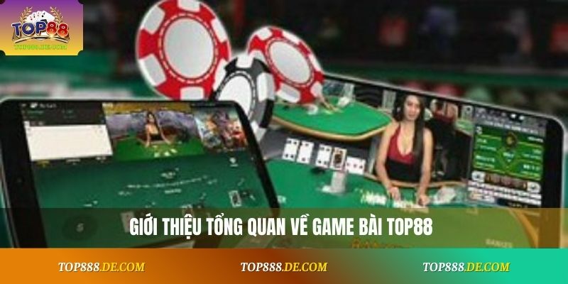 Giới thiệu tổng quan về game bài Top88
