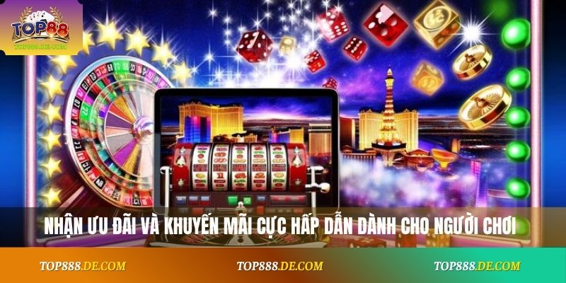 Nhận ưu đãi và khuyến mãi cực hấp dẫn dành cho người chơi